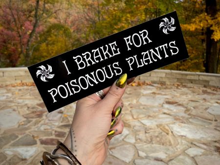 I Brake for Poisonous Plants bumper sticker on Sale